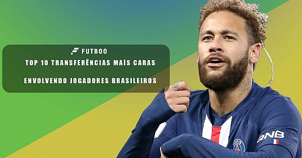 As 10 transferências mais caras envolvendo jogadores brasileiros
