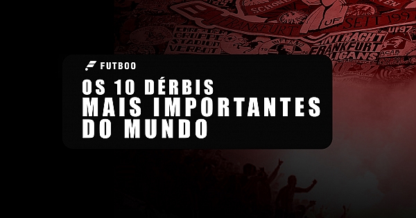 Os 10 dérbis mais importantes do mundo
