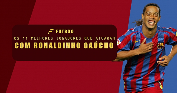 Os 11 melhores jogadores que atuaram com Ronaldinho Gaúcho