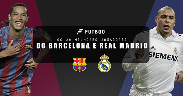 Os 20 melhores jogadores do Barcelona e Real Madrid
