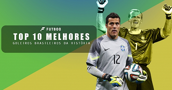 Top 10 goleiros brasileiros da história 