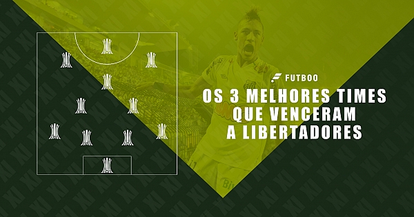 Os 3 melhores times que venceram a Libertadores