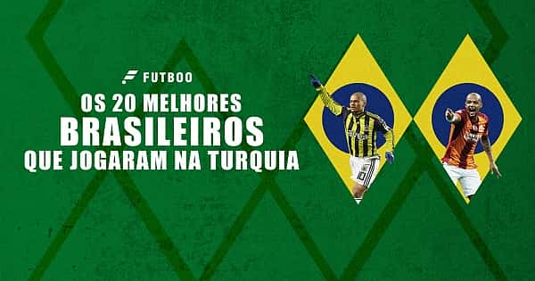 Os 20 melhores brasileiros que jogaram no Campeonato Turco
