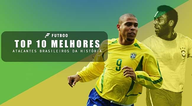 Top 10 melhores atacantes brasileiros da história