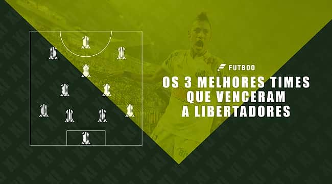 Os 3 melhores times que venceram a Libertadores