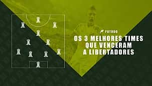 Os 3 melhores times que venceram a Libertadores
