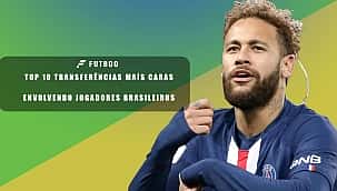 As 10 transferências mais caras envolvendo jogadores brasileiros