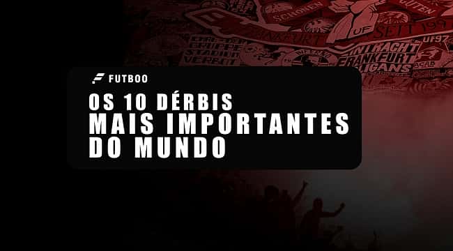 Os 10 dérbis mais importantes do mundo