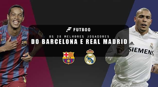Com direito a Ronaldinho e Ronaldo, confira os 20 melhores jogadores do Barcelona e Real Madrid 
