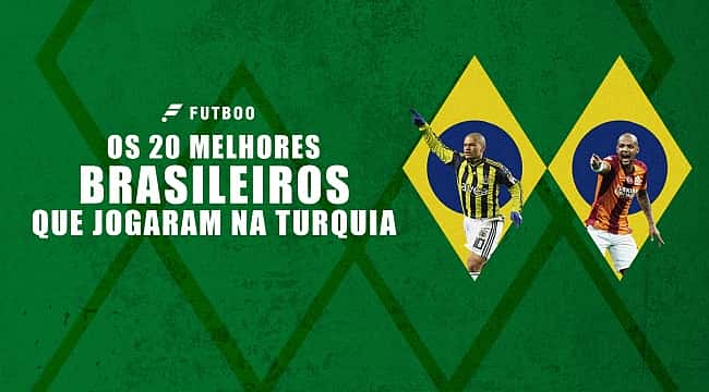Os 20 melhores brasileiros que jogaram na Turquia