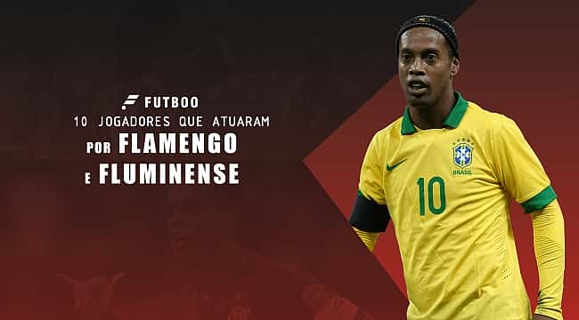 Relembre 10 jogadores que jogaram por Flamengo e Fluminense