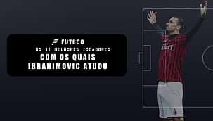 Os 11 melhores jogadores com os quais Zlatan Ibrahimovic atuou
