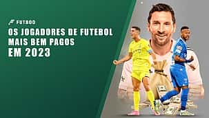Os jogadores de futebol mais bem pagos em 2023
