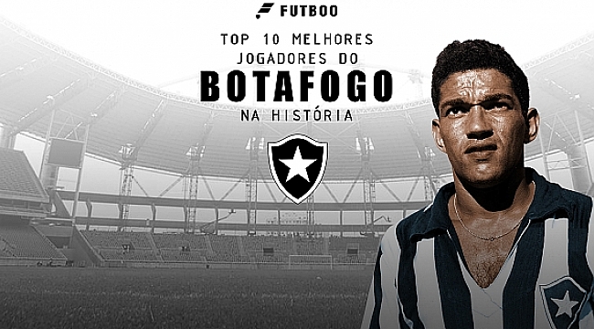 Os 10 maiores jogadores da história do Botafogo